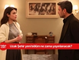 Uzak Şehir yeni bölüm yayınlanacak mı? Uzak Şehir yeni bölüm ne zaman yayınlanacak?